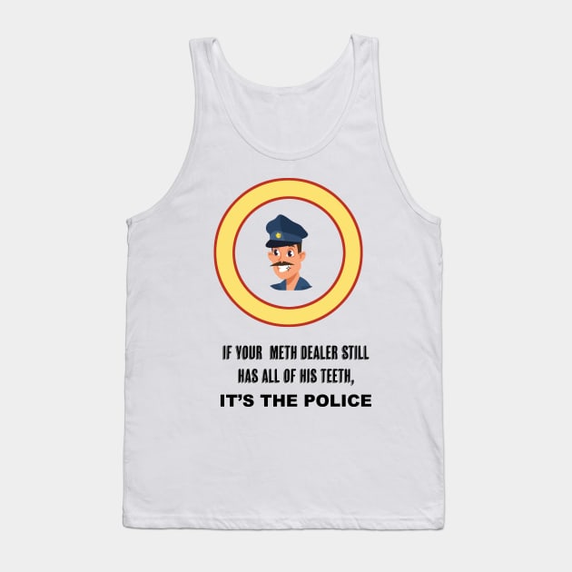 If your Meth Dealer has all of his Teeth Tank Top by Tacos y Libertad